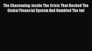 Read The Chastening: Inside The Crisis That Rocked The Global Financial System And Humbled