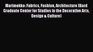 Read Marimekko: Fabrics Fashion Architecture (Bard Graduate Center for Studies in the Decorative