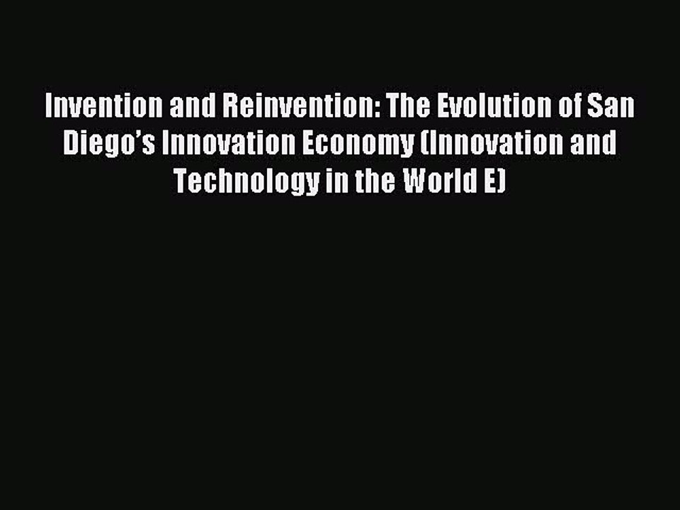 [Read PDF] Invention and Reinvention: The Evolution of San Diego’s Innovation Economy (Innovation