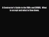 [Read PDF] A Contractor's Guide to the FARs and DFARS.  What to accept and what to flow down.