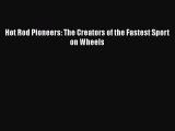 PDF Hot Rod Pioneers: The Creators of the Fastest Sport on Wheels Free PDF