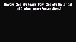 PDF The Civil Society Reader (Civil Society: Historical and Contemporary Perspectives)  Read
