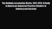 Read The Baldwin Locomotive Works 1831-1915: A Study in American Industrial Practice (Studies