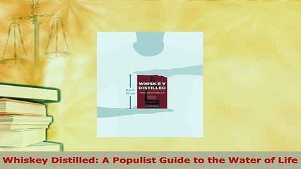 Download  Whiskey Distilled A Populist Guide to the Water of Life Read Full Ebook