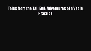 Read Tales from the Tail End: Adventures of a Vet in Practice Ebook Free