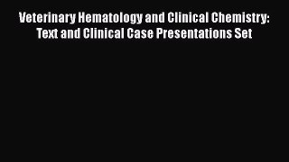 Read Veterinary Hematology and Clinical Chemistry: Text and Clinical Case Presentations Set