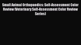 Read Small Animal Orthopaedics: Self-Assessment Color Review (Veterinary Self-Assessment Color