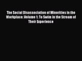 PDF The Social Disassociation of Minorities in the Workplace: Volume 1: To Swim in the Stream