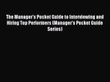 [Read PDF] The Manager's Pocket Guide to Interviewing and Hiring Top Performers (Manager's