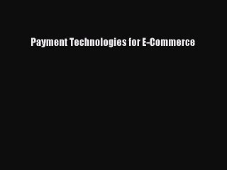 [Read PDF] Payment Technologies for E-Commerce Download Online
