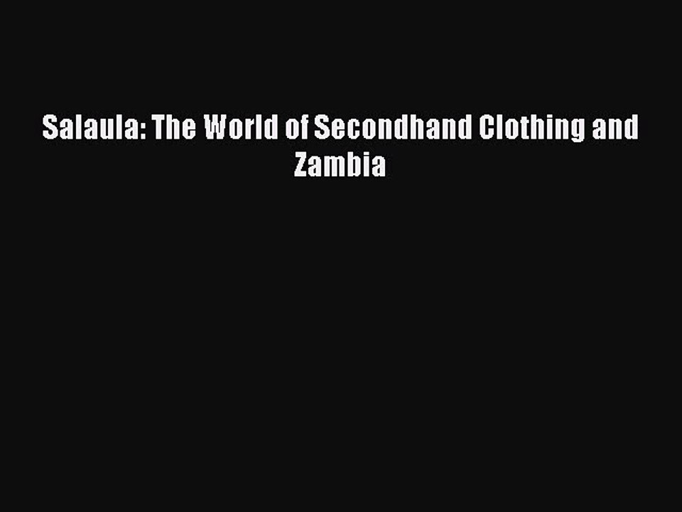 [Read PDF] Salaula: The World of Secondhand Clothing and Zambia Ebook Online