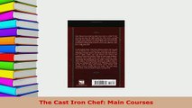 Download  The Cast Iron Chef Main Courses Read Full Ebook