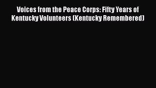 [Read book] Voices from the Peace Corps: Fifty Years of Kentucky Volunteers (Kentucky Remembered)