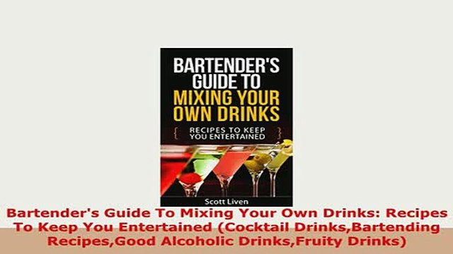 Download Bartenders Guide To Mixing Your Own Drinks Recipes To Keep You Entertained Cocktail Download Online
