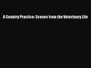 Download A Country Practice: Scenes from the Veterinary Life PDF Online
