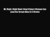 [PDF] Mr. Right Right Now!: How A Smart Woman Can Land Her Dream Man In 6 Weeks Download Full