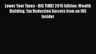 Read Lower Your Taxes - BIG TIME! 2015 Edition: Wealth Building Tax Reduction Secrets from