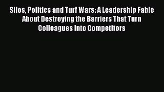 [Read book] Silos Politics and Turf Wars: A Leadership Fable About Destroying the Barriers