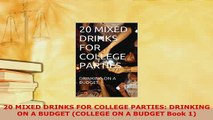 Download  20 MIXED DRINKS FOR COLLEGE PARTIES DRINKING ON A BUDGET COLLEGE ON A BUDGET Book 1 PDF Online