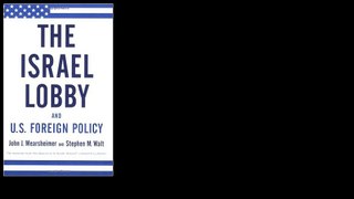 The Israel Lobby and U.S. Foreign Policy by John J. Mearsheimer