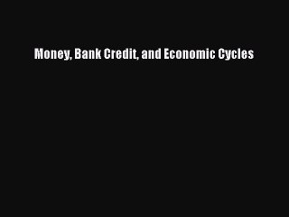 [Read PDF] Money Bank Credit and Economic Cycles Download Online