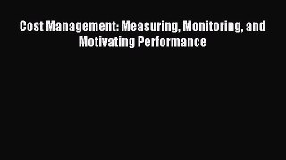 Read Cost Management: Measuring Monitoring and Motivating Performance Ebook Free