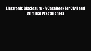 [Read book] Electronic Disclosure - A Casebook for Civil and Criminal Practitioners [PDF] Full