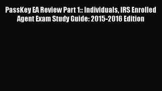 Download PassKey EA Review Part 1:: Individuals IRS Enrolled Agent Exam Study Guide: 2015-2016