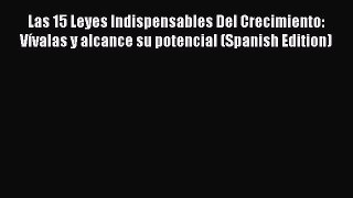 Read Las 15 Leyes Indispensables Del Crecimiento: Vívalas y alcance su potencial (Spanish Edition)