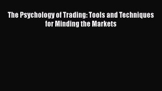 Read The Psychology of Trading: Tools and Techniques for Minding the Markets Ebook Free