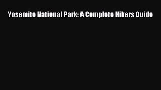 PDF Yosemite National Park: A Complete Hikers Guide  Read Online