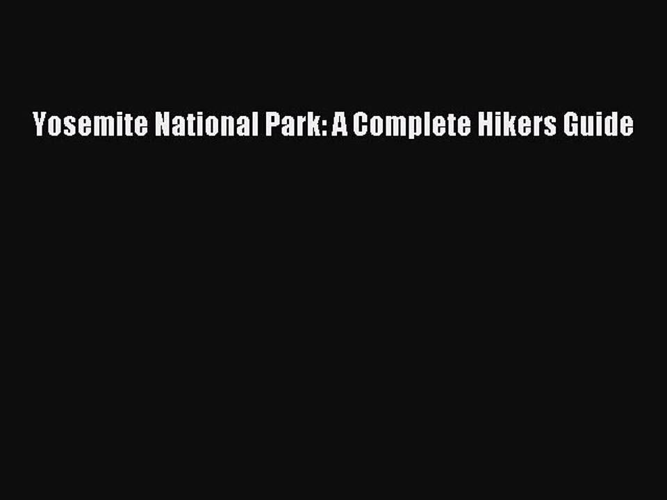PDF Yosemite National Park: A Complete Hikers Guide  Read Online