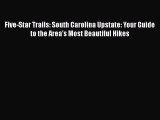 PDF Five-Star Trails: South Carolina Upstate: Your Guide to the Area's Most Beautiful Hikes