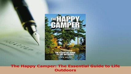 Download  The Happy Camper The Essential Guide to Life Outdoors  EBook