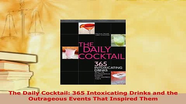 Download The Daily Cocktail 365 Intoxicating Drinks and the Outrageous Events That Inspired Them PDF Full Ebook