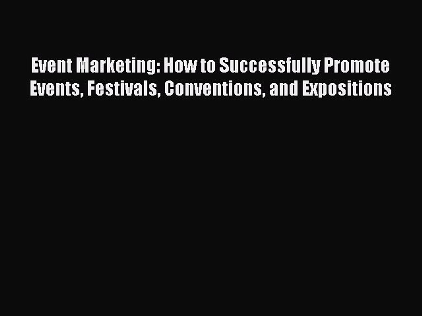 Read Event Marketing: How to Successfully Promote Events Festivals Conventions and Expositions