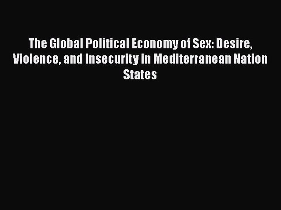 PDF The Global Political Economy of Sex: Desire Violence and Insecurity in Mediterranean Nation