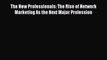 Read The New Professionals: The Rise of Network Marketing As the Next Major Profession Ebook