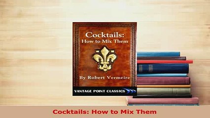 Download  Cocktails How to Mix Them Read Full Ebook