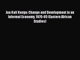 PDF Jua Kali Kenya: Change and Development in an Informal Economy 1970-95 (Eastern African