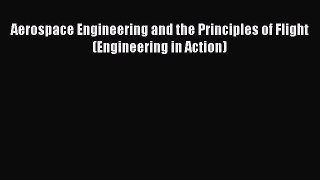 [PDF] Aerospace Engineering and the Principles of Flight (Engineering in Action) [Download]