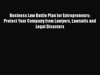 [Read book] Business Law Battle Plan for Entrepreneurs: Protect Your Company from Lawyers Lawsuits