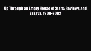 Read Up Through an Empty House of Stars: Reviews and Essays 1980-2002 Ebook Free