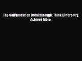 Read The Collaboration Breakthrough: Think Differently. Achieve More. Ebook Free