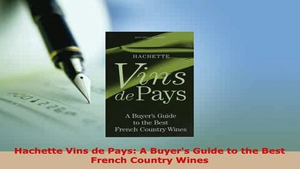 Download  Hachette Vins de Pays A Buyers Guide to the Best French Country Wines PDF Online