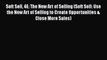 Read Soft Sell 4E: The New Art of Selling (Soft Sell: Use the New Art of Selling to Create