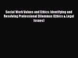 [Read book] Social Work Values and Ethics: Identifying and Resolving Professional Dilemmas