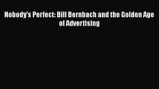 Read Nobody's Perfect: Bill Bernbach and the Golden Age of Advertising Ebook Free