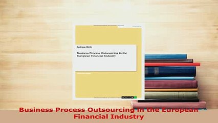 PDF  Business Process Outsourcing in the European Financial Industry Download Online