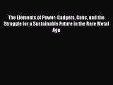 Read The Elements of Power: Gadgets Guns and the Struggle for a Sustainable Future in the Rare